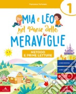 Mia e Leo nel paese delle meraviglie. Per la Scuola elementare. Con e-book. Con espansione online. Vol. 1 libro