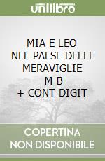 MIA E LEO NEL PAESE DELLE MERAVIGLIE       M B  + CONT DIGIT libro