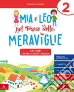 Mia e Leo nel paese delle meraviglie. Per la Scuola elementare. Con e-book. Con espansione online. Vol. 2 libro