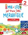 Mia e Leo nel paese delle meraviglie. Per la Scuola elementare. Con e-book. Con espansione online. Vol. 2 libro