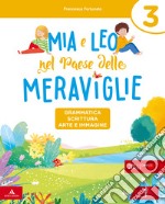 Mia e Leo nel paese delle meraviglie. Per la Scuola elementare. Con e-book. Con espansione online. Vol. 3 libro