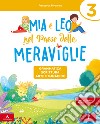 Mia e Leo nel paese delle meraviglie. Per la Scuola elementare. Con e-book. Con espansione online. Vol. 3 libro