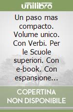 Un paso mas compacto. Volume unico. Con Verbi. Per le Scuole superiori. Con e-book. Con espansione online. Con CD-Audio libro