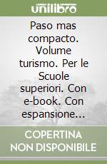 Paso mas compacto. Volume turismo. Per le Scuole superiori. Con e-book. Con espansione online (Un) libro