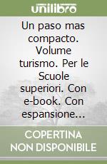 Un paso mas compacto. Volume turismo. Per le Scuole superiori. Con e-book. Con espansione online libro