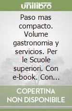 Paso mas compacto. Volume gastronomia y servicios. Per le Scuole superiori. Con e-book. Con espansione online (un) libro