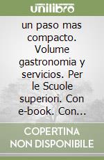 un paso mas compacto. Volume gastronomia y servicios. Per le Scuole superiori. Con e-book. Con espansione online libro