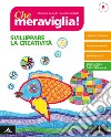 Che meraviglia! Per la Scuola media. Con e-book. Con espansione online. Vol. B: Sviluppare la creatività libro di Castello Dionisio Castello Daniele