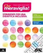 Che meraviglia! Strumenti per una didattica inclusiva. Per la Scuola media. Con e-book. Con espansione online libro