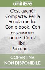 C'est gagné! Compacte. Per la Scuola media. Con e-book. Con espansione online. Con 2 libri: Parcours examen-Ottavino verbi. Con CD-Audio libro