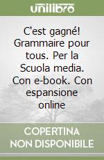 C'est gagné! Grammaire pour tous. Per la Scuola media. Con e-book. Con espansione online libro