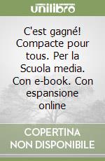 C'est gagné! Compacte pour tous. Per la Scuola media. Con e-book. Con espansione online libro