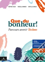 Que du bonheur! Parcours avenir techno. Per le Scuole superiori. Con e-book. Con espansione online libro