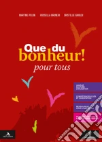 Que du bonheur!. Pour tous. Per le Scuole superiori. Con e-book. Con espansione online libro