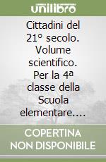 Cittadini del 21° secolo. Volume scientifico. Per la 4ª classe della Scuola elementare. Con e-book. Con espansione online libro