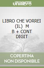 LIBRO CHE VORREI (IL)   M B + CONT DIGIT libro