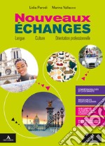 Nouveaux Échanges. Con Compétences pro e Verbi. Per il biennio delle Scuole superiori. Con e-book. Con espansione online libro