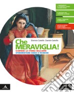 Che meraviglia! Con Leggere e rielaborare le opere d'arte. Per la Scuola media. Con e-book. Con espansione online libro