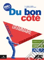 Du bon côté. Grammaire, lexique et communication. Avec Je révise. Per le Scuole superiori. Con e-book. Con espansione online libro