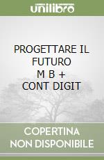 PROGETTARE IL FUTURO      M B  + CONT DIGIT libro