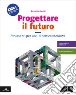 Progettare il futuro. Strumenti per una didattica inclusiva. Per la Scuola media. Con e-book. Con espansione online libro