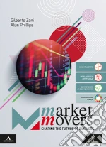 Market movers. Shaping the future of business. Per le Scuole superiori. Con e-book. Con espansione online libro