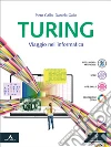 Turing. Viaggio nell`informatica. Per le Scuole superiori. Con e-book. Con espansione online
