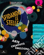 Sfidando le stelle. Arte Creatività Emozioni. Per la Scuola media. Con e-book. Con espansione online. Vol. B: Storia dell'arte