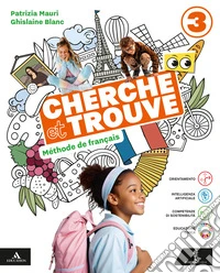Cherche et trouve. Méthode de Français. Per la Scuola media. Con e-book. Con espansione online. Vol. 3 libro