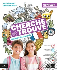 Cherche et trouve. Méthode de Français. Vol. Compact. Per la Scuola media. Con e-book. Con espansione online libro