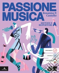 Passione musica. Volume a metodi e repertori. Per la Scuola media. Con e-book. Con espansione online. Vol. A: Metodi e repertori libro