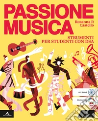 Passione musica. Strumenti per studenti con DSA. Per la Scuola media. Con e-book. Con espansione online libro
