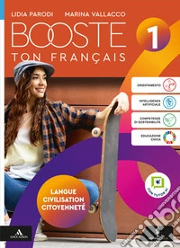 Booste ton francais. Langue Civilisation Citoyenneté. Per le Scuole superiori. Con e-book. Con espansione online. Vol. 1