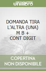 DOMANDA TIRA L'ALTRA (UNA)   M B + CONT DIGIT libro