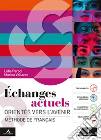 Echanges actuels. Orientés vers l'avenir. Méthode de français. Avec Civi-Médiathèque. Per le Scuole superiori. Con e-book. Con espansione online libro