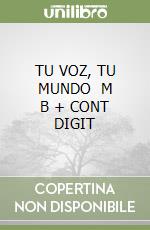 TU VOZ, TU MUNDO   M B + CONT DIGIT libro