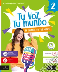 Tu voz, tu mundo. El español en tus manos. Per la Scuola media. Con e-book. Con espansione online. Vol. 2 libro