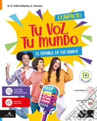 Tu voz, tu mundo. El español en tus manos. Volume compacto. Per la Scuola media. Con e-book. Con espansione online libro