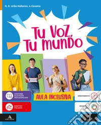 Tu voz, tu mundo. El español en tus manos. Aula inclusiva. Per la Scuola media. Con e-book. Con espansione online libro