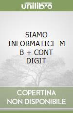 SIAMO INFORMATICI   M B + CONT DIGIT libro