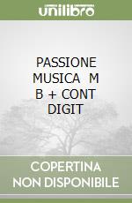PASSIONE MUSICA   M B + CONT DIGIT libro