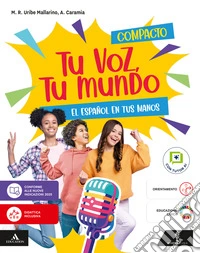 Tu voz, tu mundo. El español en tus manos. Volume Compacto. Con Listos para el examen. Per la Scuola media. Con e-book. Con espansione online libro