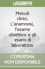 Metodi clinici. L'anamnesi, l'esame obiettivo e gli esami di laboratorio