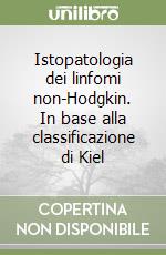 Istopatologia dei linfomi non-Hodgkin. In base alla classificazione di Kiel libro