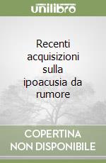 Recenti acquisizioni sulla ipoacusia da rumore libro