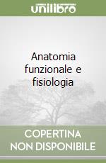 Anatomia funzionale e fisiologia libro