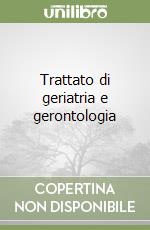Trattato di geriatria e gerontologia libro