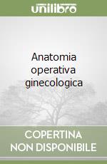 Anatomia operativa ginecologica libro