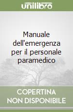 Manuale dell'emergenza per il personale paramedico libro