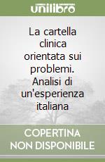 La cartella clinica orientata sui problemi. Analisi di un'esperienza italiana libro